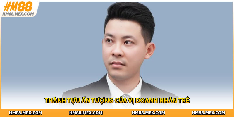 Thành tựu ấn tượng của vị doanh nhân trẻ