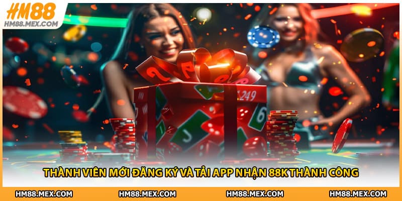 Thành viên mới đăng ký và tải app nhận 88k thành công